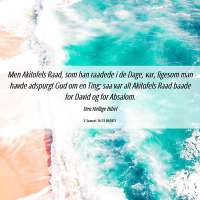 Picture 06 - 2 Samuel 16:23 DA1871 - Men Akitofels Raad, som han raadede i de Dage, - Bible Verse Picture