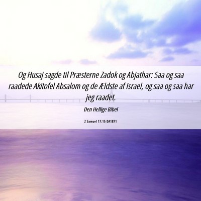 Picture 06 - 2 Samuel 17:15 DA1871 - Og Husaj sagde til Præsterne Zadok og Abjathar: - Bible Verse Picture
