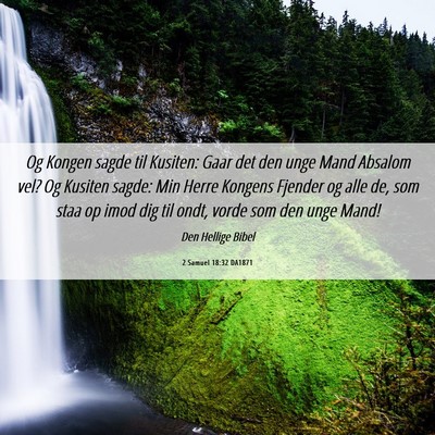 Picture 06 - 2 Samuel 18:32 DA1871 - Og Kongen sagde til Kusiten: Gaar det den unge - Bible Verse Picture