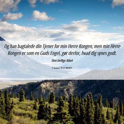 Picture 06 - 2 Samuel 19:27 DA1871 - Og han bagtalede din Tjener for min Herre Kongen; - Bible Verse Picture