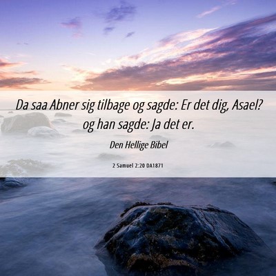 Picture 06 - 2 Samuel 2:20 DA1871 - Da saa Abner sig tilbage og sagde: Er det dig, - Bible Verse Picture