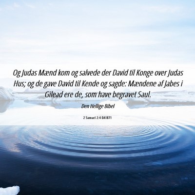 Picture 06 - 2 Samuel 2:4 DA1871 - Og Judas Mænd kom og salvede der David til Konge - Bible Verse Picture