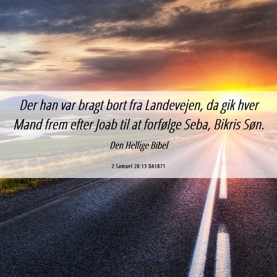 Picture 06 - 2 Samuel 20:13 DA1871 - Der han var bragt bort fra Landevejen, da gik - Bible Verse Picture