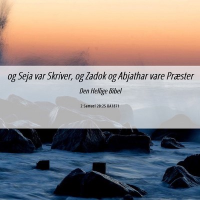 Picture 06 - 2 Samuel 20:25 DA1871 - og Seja var Skriver, og Zadok og Abjathar vare - Bible Verse Picture