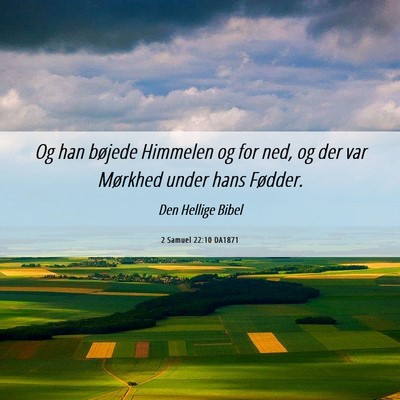 Picture 06 - 2 Samuel 22:10 DA1871 - Og han bøjede Himmelen og for ned, og der var - Bible Verse Picture