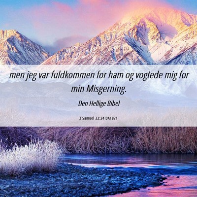 Picture 06 - 2 Samuel 22:24 DA1871 - men jeg var fuldkommen for ham og vogtede mig for - Bible Verse Picture