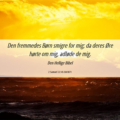 Picture 06 - 2 Samuel 22:45 DA1871 - Den fremmedes Børn smigre for mig; da deres Øre - Bible Verse Picture