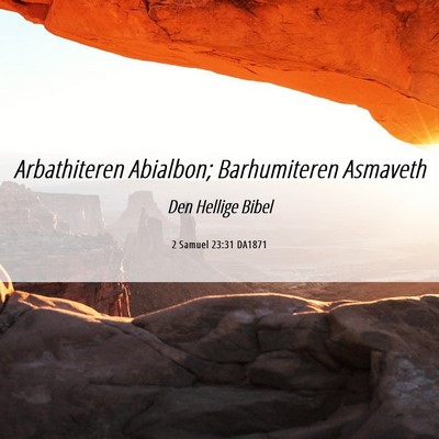 Picture 06 - 2 Samuel 23:31 DA1871 - Arbathiteren Abialbon; Barhumiteren - Bible Verse Picture