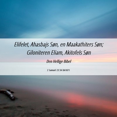 Picture 06 - 2 Samuel 23:34 DA1871 - Elifelet, Ahasbajs Søn, en Maakathiters Søn; - Bible Verse Picture