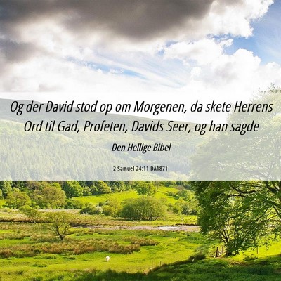 Picture 06 - 2 Samuel 24:11 DA1871 - Og der David stod op om Morgenen, da skete - Bible Verse Picture