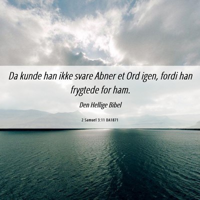Picture 06 - 2 Samuel 3:11 DA1871 - Da kunde han ikke svare Abner et Ord igen, fordi - Bible Verse Picture