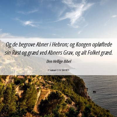 Picture 06 - 2 Samuel 3:32 DA1871 - Og de begrove Abner i Hebron; og Kongen - Bible Verse Picture