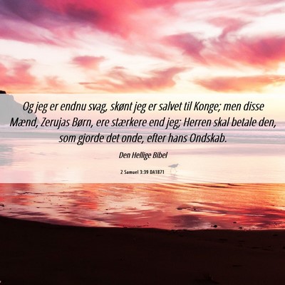 Picture 06 - 2 Samuel 3:39 DA1871 - Og jeg er endnu svag, skønt jeg er salvet til - Bible Verse Picture