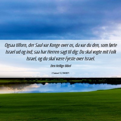 Picture 06 - 2 Samuel 5:2 DA1871 - Ogsaa tilforn, der Saul var Konge over os, da var - Bible Verse Picture