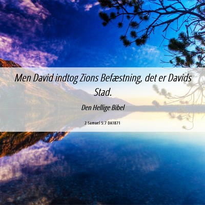 Picture 06 - 2 Samuel 5:7 DA1871 - Men David indtog Zions Befæstning, det er Davids - Bible Verse Picture