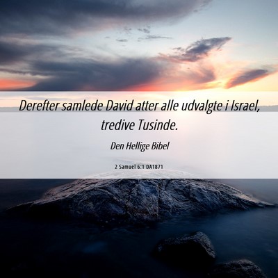 Picture 06 - 2 Samuel 6:1 DA1871 - Derefter samlede David atter alle udvalgte i - Bible Verse Picture