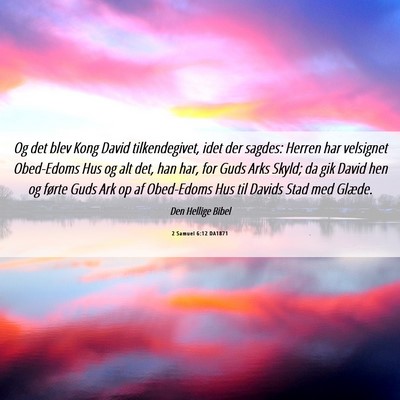 Picture 06 - 2 Samuel 6:12 DA1871 - Og det blev Kong David tilkendegivet, idet der - Bible Verse Picture