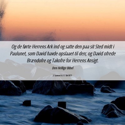 Picture 06 - 2 Samuel 6:17 DA1871 - Og de førte Herrens Ark ind og satte den paa sit - Bible Verse Picture