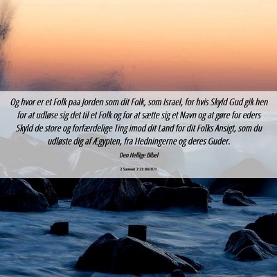 Picture 06 - 2 Samuel 7:23 DA1871 - Og hvor er et Folk paa Jorden som dit Folk, som - Bible Verse Picture