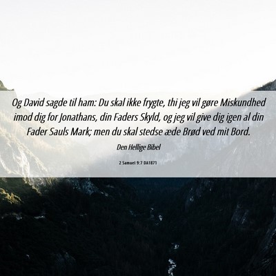 Picture 06 - 2 Samuel 9:7 DA1871 - Og David sagde til ham: Du skal ikke frygte, thi - Bible Verse Picture