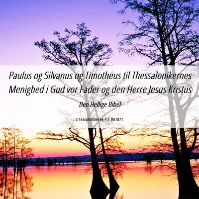 Picture 06 - 2 Tessalonikerne 1:1 DA1871 - Paulus og Silvanus og Timotheus til - Bible Verse Picture