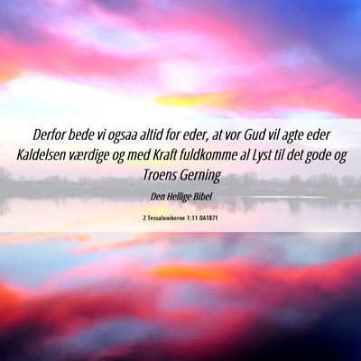Picture 06 - 2 Tessalonikerne 1:11 DA1871 - Derfor bede vi ogsaa altid for eder, at vor Gud - Bible Verse Picture