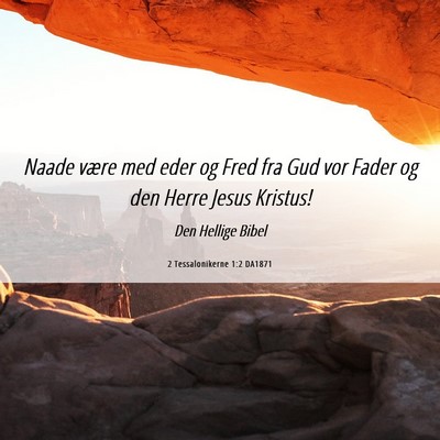 Picture 06 - 2 Tessalonikerne 1:2 DA1871 - Naade være med eder og Fred fra Gud vor Fader og - Bible Verse Picture