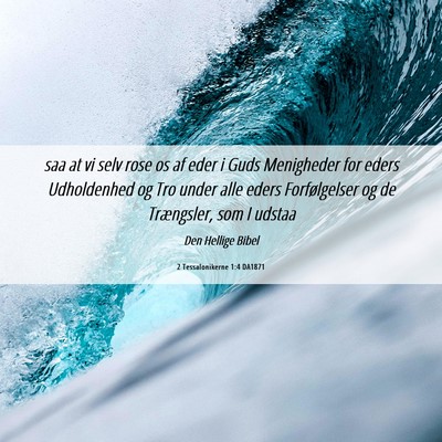 Picture 06 - 2 Tessalonikerne 1:4 DA1871 - saa at vi selv rose os af eder i Guds Menigheder - Bible Verse Picture
