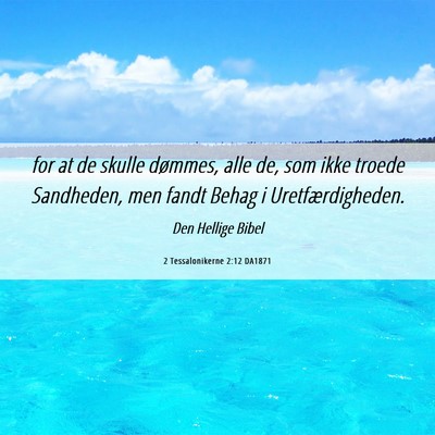 Picture 06 - 2 Tessalonikerne 2:12 DA1871 - for at de skulle dømmes, alle de, som ikke - Bible Verse Picture