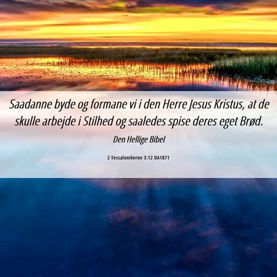 Picture 06 - 2 Tessalonikerne 3:12 DA1871 - Saadanne byde og formane vi i den Herre Jesus - Bible Verse Picture