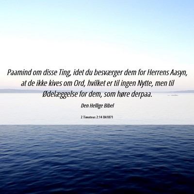 Picture 06 - 2 Timoteus 2:14 DA1871 - Paamind om disse Ting, idet du besværger dem for - Bible Verse Picture