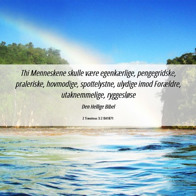 Picture 06 - 2 Timoteus 3:2 DA1871 - Thi Menneskene skulle være egenkærlige, - Bible Verse Picture