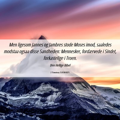Picture 06 - 2 Timoteus 3:8 DA1871 - Men ligesom Jannes og Jambres stode Moses imod, - Bible Verse Picture