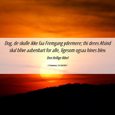 Picture 06 - 2 Timoteus 3:9 DA1871 - Dog, de skulle ikke faa Fremgang ydermere; thi - Bible Verse Picture