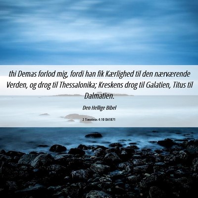 Picture 06 - 2 Timoteus 4:10 DA1871 - thi Demas forlod mig, fordi han fik Kærlighed - Bible Verse Picture