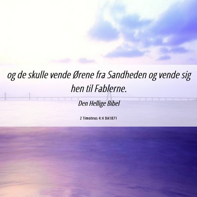 Picture 06 - 2 Timoteus 4:4 DA1871 - og de skulle vende Ørene fra Sandheden og vende - Bible Verse Picture