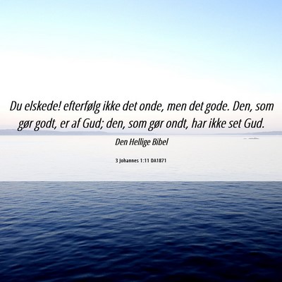 Picture 06 - 3 Johannes 1:11 DA1871 - Du elskede! efterfølg ikke det onde, men det - Bible Verse Picture