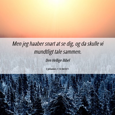 Picture 06 - 3 Johannes 1:14 DA1871 - Men jeg haaber snart at se dig, og da skulle vi - Bible Verse Picture