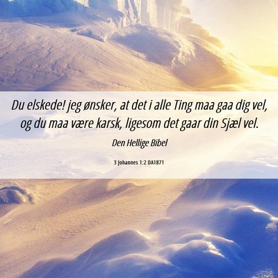 Picture 06 - 3 Johannes 1:2 DA1871 - Du elskede! jeg ønsker, at det i alle Ting maa - Bible Verse Picture