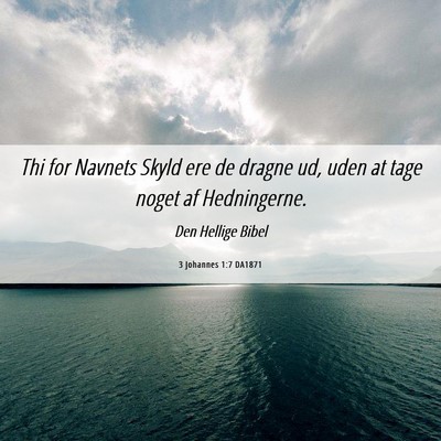 Picture 06 - 3 Johannes 1:7 DA1871 - Thi for Navnets Skyld ere de dragne ud, uden at - Bible Verse Picture