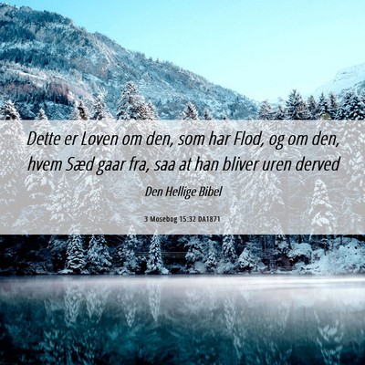 Picture 06 - 3 Mosebog 15:32 DA1871 - Dette er Loven om den, som har Flod, og om den, - Bible Verse Picture