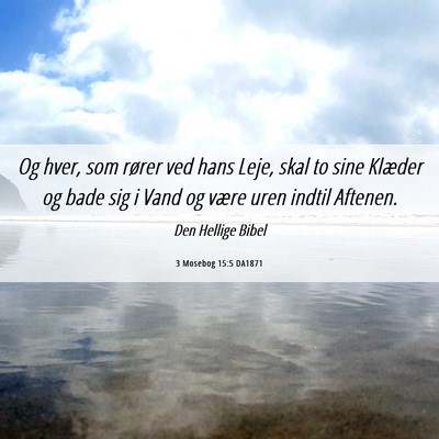 Picture 06 - 3 Mosebog 15:5 DA1871 - Og hver, som rører ved hans Leje, skal to sine - Bible Verse Picture