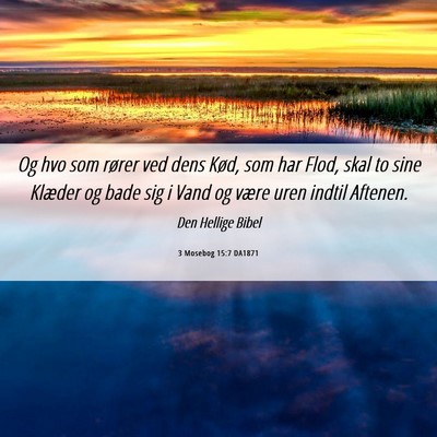 Picture 06 - 3 Mosebog 15:7 DA1871 - Og hvo som rører ved dens Kød, som har Flod, - Bible Verse Picture