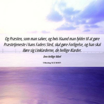 Picture 06 - 3 Mosebog 16:32 DA1871 - Og Præsten, som man salver, og hvis Haand man - Bible Verse Picture