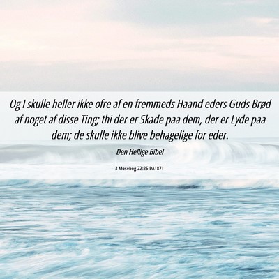 Picture 06 - 3 Mosebog 22:25 DA1871 - Og I skulle heller ikke ofre af en fremmeds Haand - Bible Verse Picture