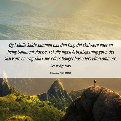 Picture 06 - 3 Mosebog 23:21 DA1871 - Og I skulle kalde sammen paa den Dag, det skal - Bible Verse Picture