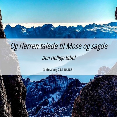 Picture 06 - 3 Mosebog 24:1 DA1871 - Og Herren talede til Mose og - Bible Verse Picture