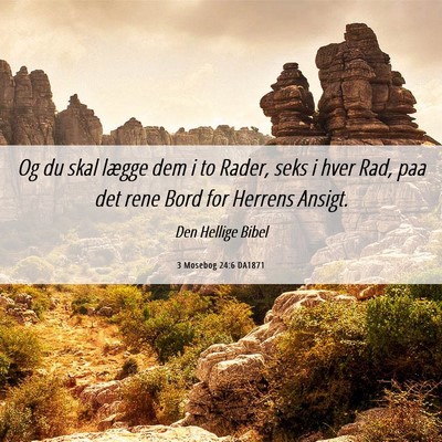 Picture 06 - 3 Mosebog 24:6 DA1871 - Og du skal lægge dem i to Rader, seks i hver - Bible Verse Picture