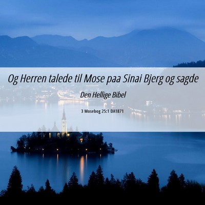 Picture 06 - 3 Mosebog 25:1 DA1871 - Og Herren talede til Mose paa Sinai Bjerg og - Bible Verse Picture