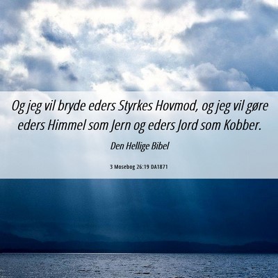 Picture 06 - 3 Mosebog 26:19 DA1871 - Og jeg vil bryde eders Styrkes Hovmod, og jeg vil - Bible Verse Picture
